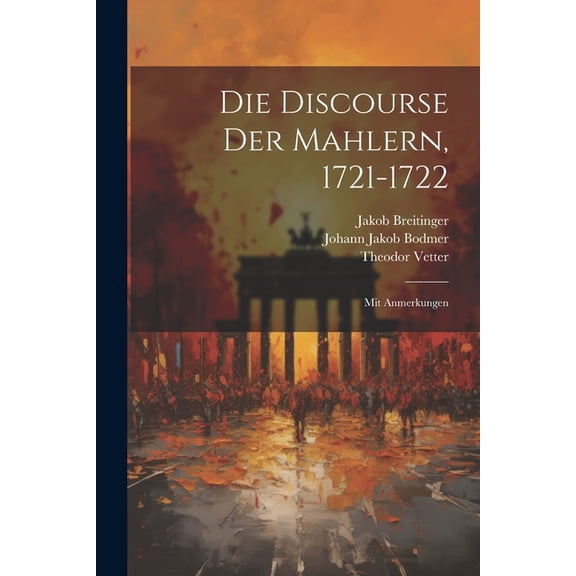 Die Discourse Der Mahlern, 1721-1722; Mit Anmerkungen (Paperback)
