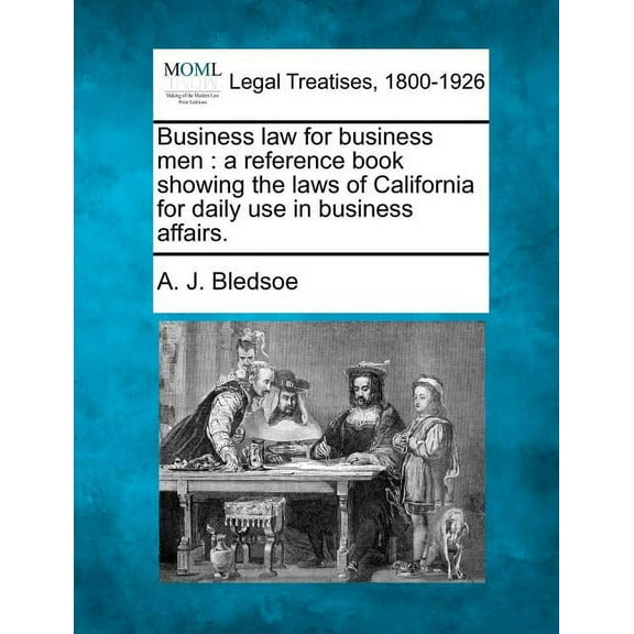 Business law for business men: a reference book showing the laws of California for daily use in business affairs. (Paperback)