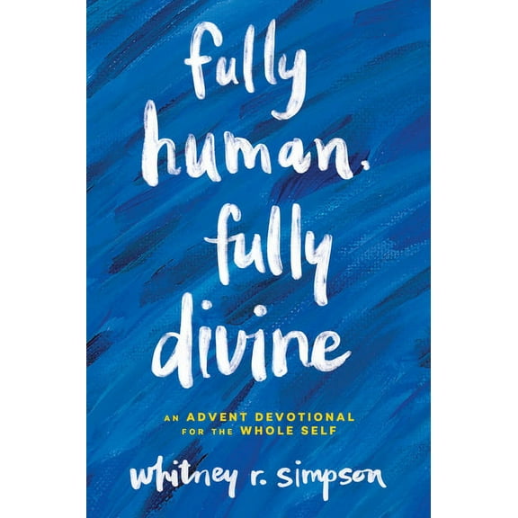 Fully Human, Fully Divine: An Advent Devotional for the Whole Self, (Paperback)