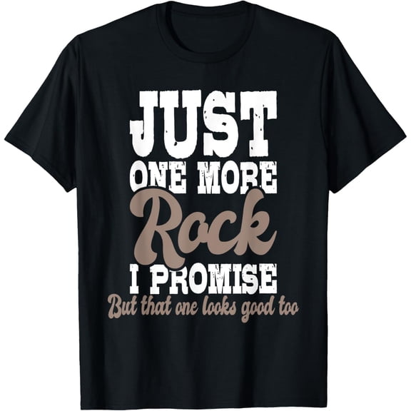 Just One More Rock I Promise - Rock Collector Geode Hunter T-ShirtMen's and women's gift, black and white T-shirt, size: Extra large S-4XL