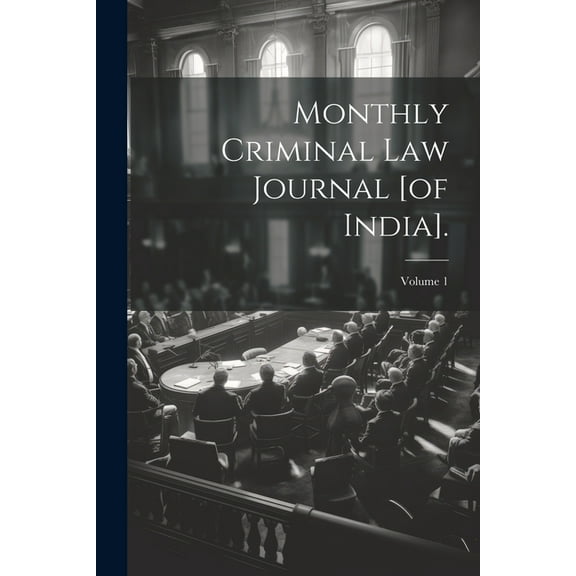 Monthly Criminal Law Journal [of India].; Volume 1 (Paperback)