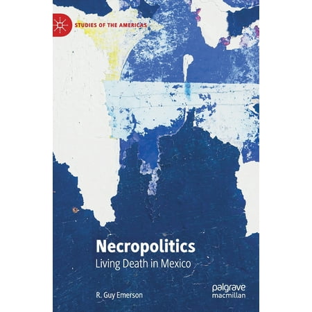 Studies of the Americas: Necropolitics: Living Death in Mexico (Americans Living In Mexico Best Places)