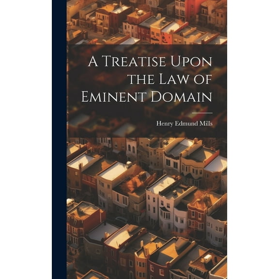 A Treatise Upon the law of Eminent Domain (Hardcover)