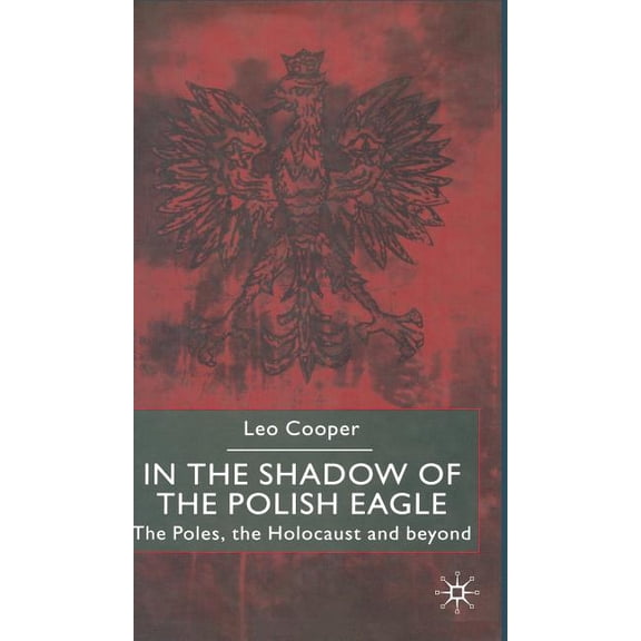 In the Shadow of the Polish Eagle: The Poles, the Holocaust and Beyond, (Hardcover)