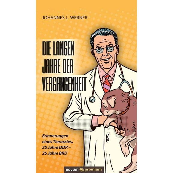Die langen Jahre der Vergangenheit : Erinnerungen eines Tierarztes, 25 Jahre DDR - 25 Jahre BRD (Hardcover)