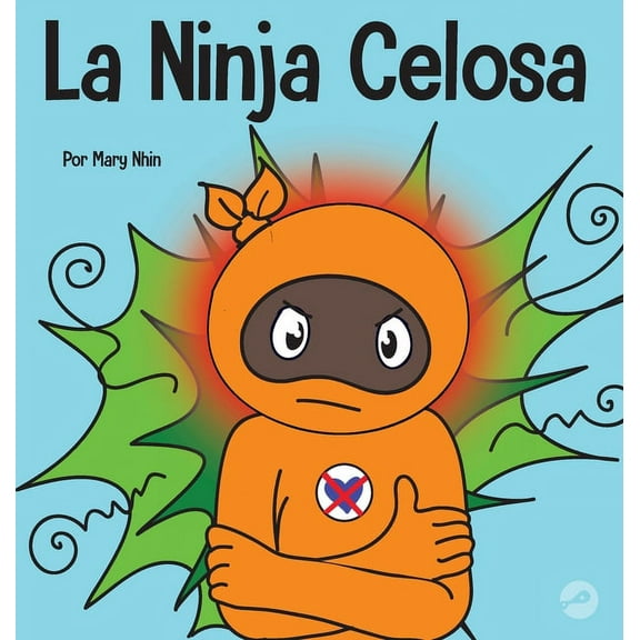 Ninja Life Hacks Spanish La Ninja Celosa: Un libro infantil social y emocional sobre cÃ³mo ayudar a los niÃ±os a lidiar con el monstruo de ojos ver, Book 47, (Hardcover)
