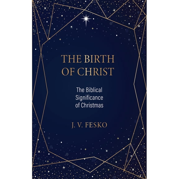 The Birth of Christ: The Biblical Significance of Christmas, (Paperback)