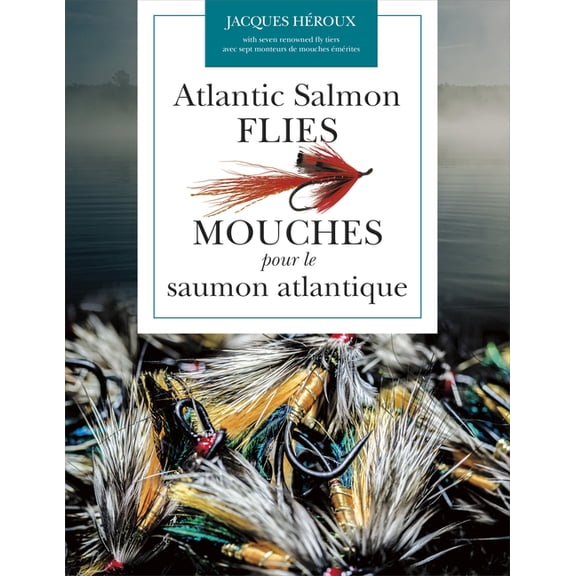 Atlantic Salmon Flies / Mouches Pour Le Saumon Atlantique, (Paperback)