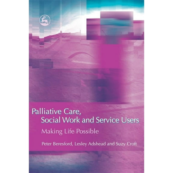 Palliative Care, Social Work and Service Users: Making Life Possible, (Paperback)