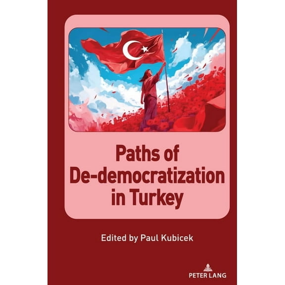 Culture, Society and Political Economy i Paths of De-democratization in Turkey, Book 3, (Hardcover)