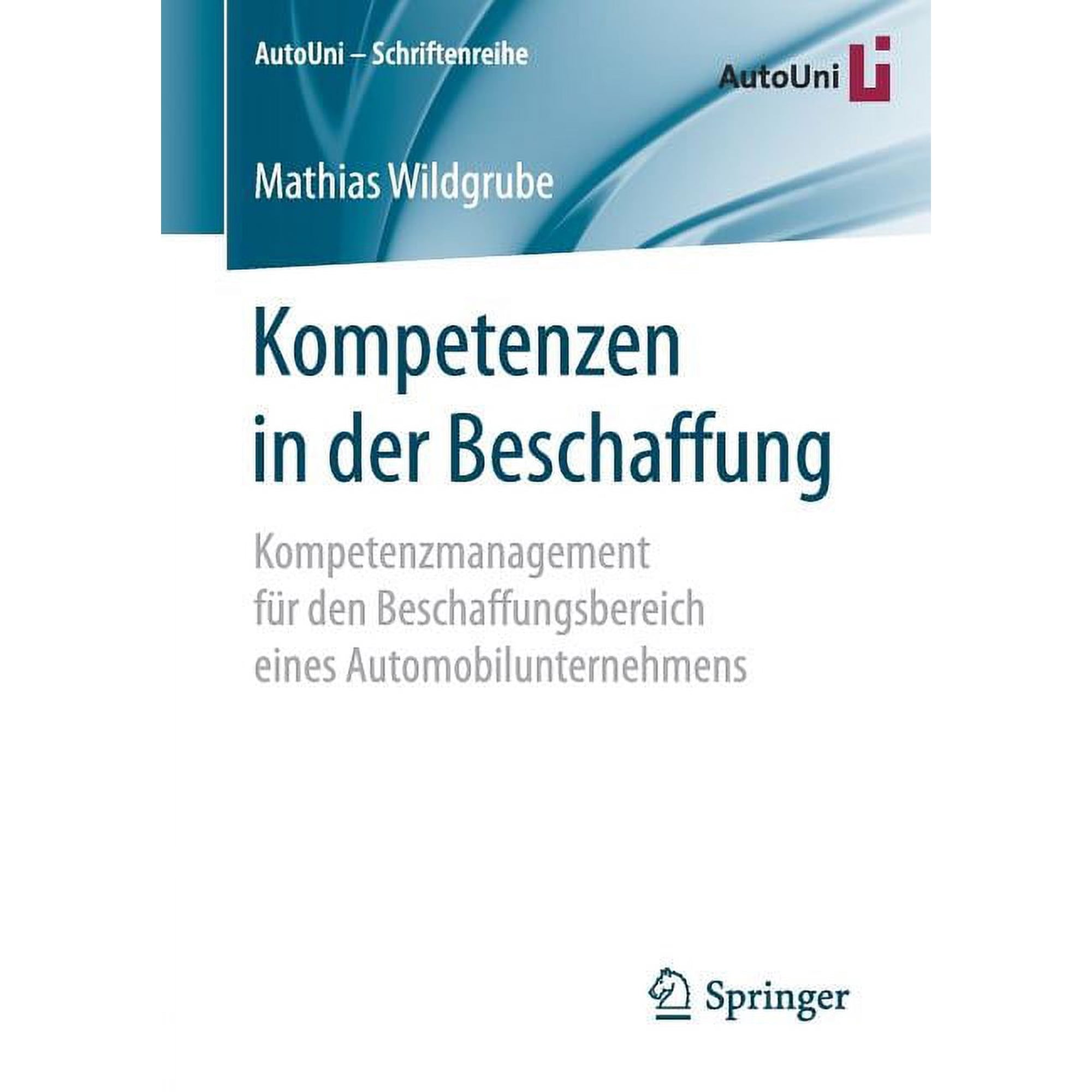 Autouni - Schriftenreihe Kompetenzen in Der Beschaffung: Kompetenzmanagement FÃ¼r Den Beschaffungsbereich Eines Automobilunternehmens Book 110 (Paperback)
