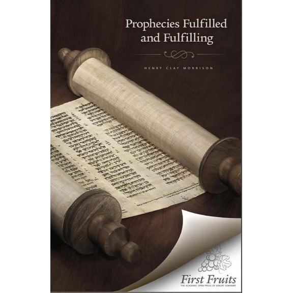 Prophecies Fulfilled and Fulfilling: Lectures on Prophecy Paperback 1621711234 9781621711230 Henry Clay Morrison