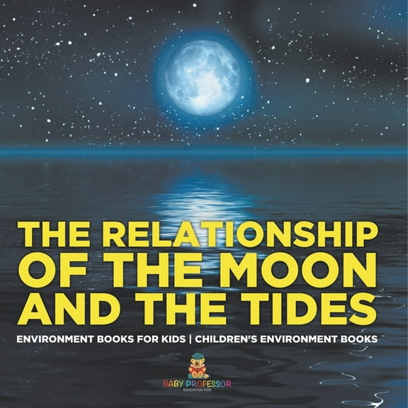 The Relationship of the Moon and the Tides - Environment Books for Kids Children's Environment Books, (Paperback)
