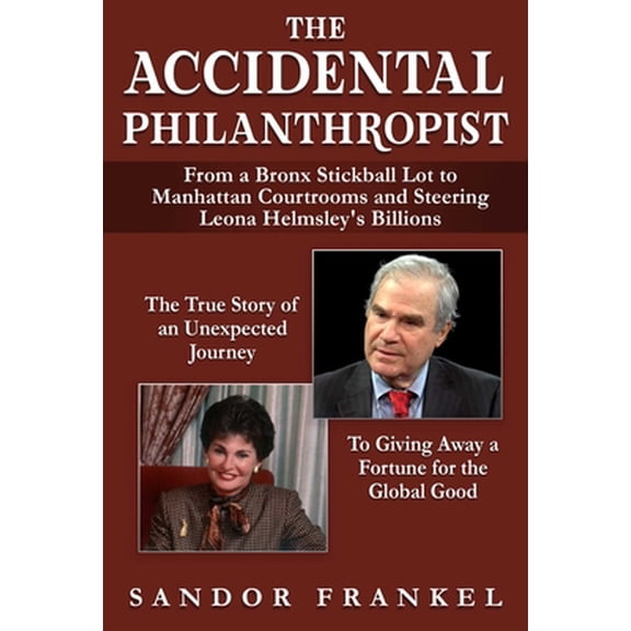 Pre-Owned The Accidental Philanthropist: From a Bronx Stickball Lot to Manhattan Courtrooms and Steering Leona Helmsley's Billions (Hardcover) 151076285X 9781510762855