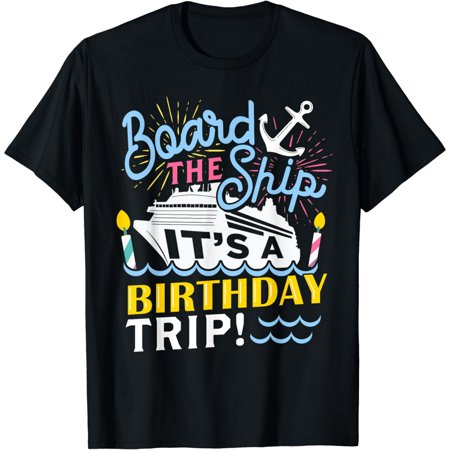 Cruise Trip Vacation Gift - Men Women Birthday Cruise T-Shirt