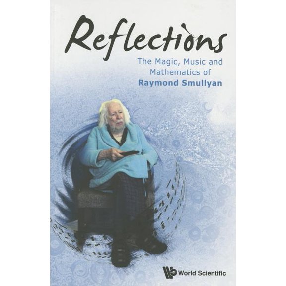 Reflections: The Magic, Music & Math of Raymond Smullyan, (Paperback)