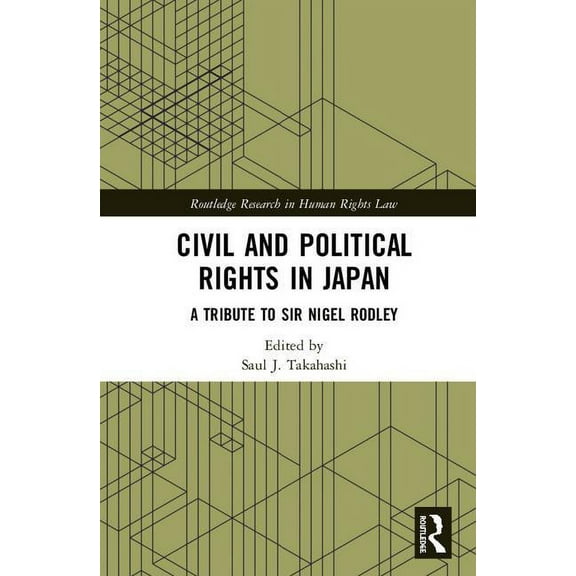 Routledge Research in Human Rights Law Civil and Political Rights in Japan: A Tribute to Sir Nigel Rodley, (Hardcover)