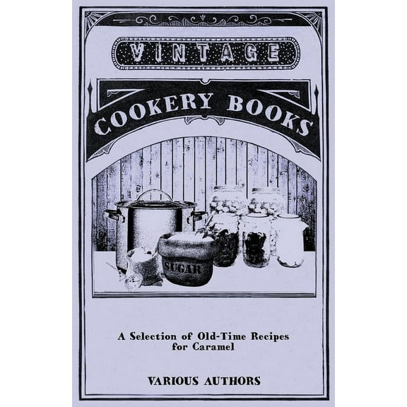 A Selection of Old-Time Recipes for Caramel, (Paperback)