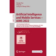 Lecture Notes in Computer Science: Artificial Intelligence and Mobile Services - Aims 2022: 11th International Conference, Held as Part of the Services Conference Federation, Scf 2022, Honolulu, Hi, U