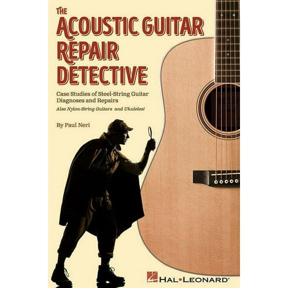 The Acoustic Guitar Repair Detective: Case Studies of Steel-String Guitar Diagnoses and Repairs (Paperback) by Paul Neri