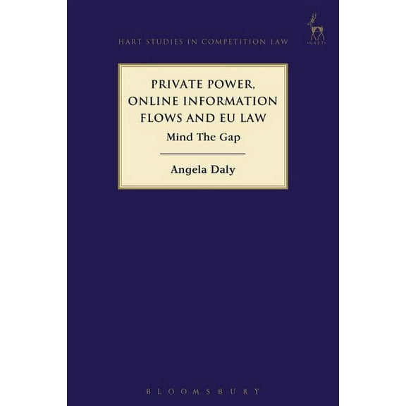 Hart Studies in Competition Law Private Power, Online Information Flows and EU Law: Mind the Gap, (Paperback)