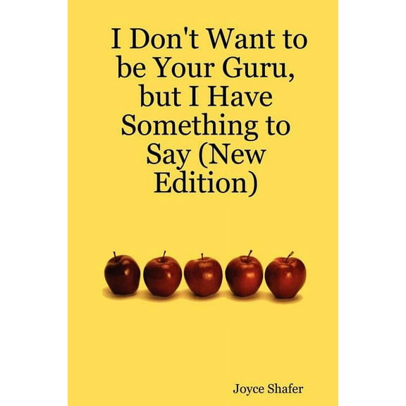 I Don't Want to be Your Guru, but I Have Something to Say (New Edition), (Paperback)