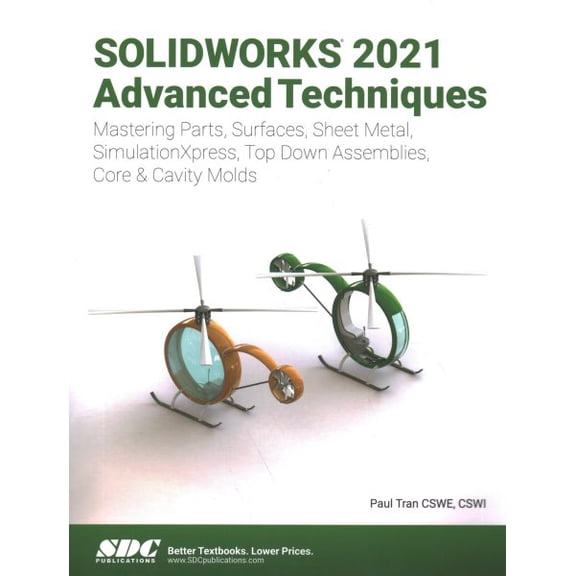 Pre-Owned Solidworks 2021 Advanced Techniques : Advanced Level Tutorials: Mastering Parts, Surfaces, Sheet Metal, Simulationxpress, Top-down Assemblies, Core-cavity Molds & Repair Errors