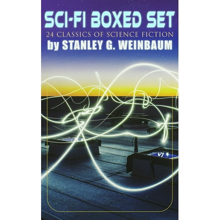 SCI-FI Boxed Set: 24 Classics of Science Fiction by Stanley G. Weinbaum - (The Best Of Stanley G Weinbaum)