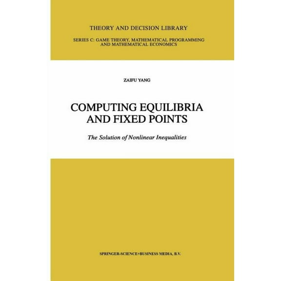 Theory and Decision Library C Computing Equilibria and Fixed Points: The Solution of Nonlinear Inequalities, Book 21, (Paperback)