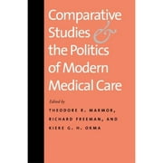 Pre-Owned Comparative Studies and the Politics of Modern Medical Care (Paperback 9780300149838) by Theodore R Marmor, Richard Freeman, Kieke G H Okma