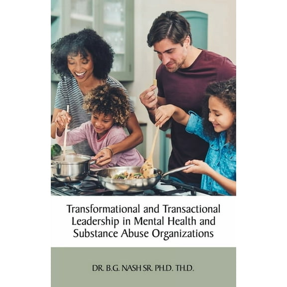 Transformational and Transactional Leadership in Mental Health and Substance Abuse Organizations, (Paperback)