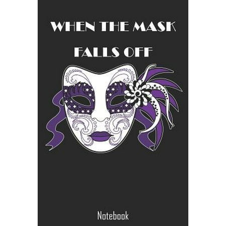 When The Mask Falls Off : Movie & Theater Actor Notebook college book diary journal booklet memo composition book 110 sheets - ruled paper 6x9 inches