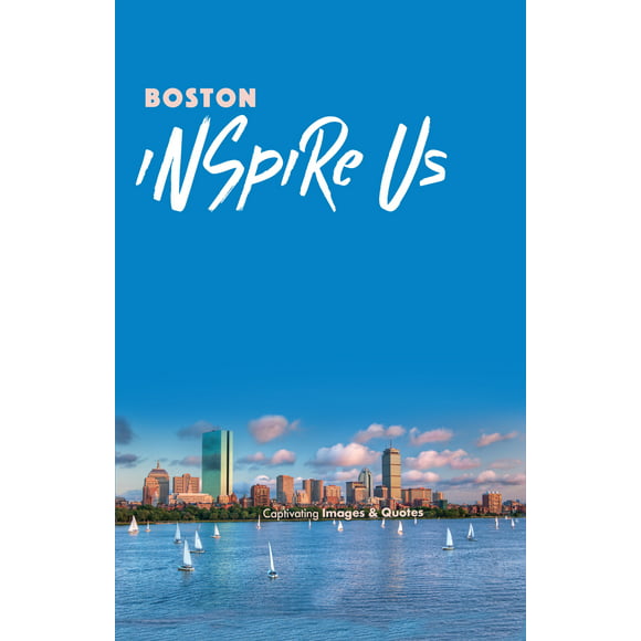 Boston Inspire Us : Captivating Images and Quotes (Paperback)
