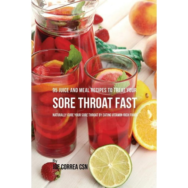 95 Juice and Meal Recipes to Treat Your Sore Throat Fast Naturally