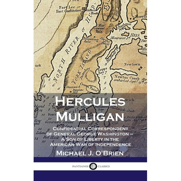Hercules Mulligan: Confidential Correspondent of General George Washington - A Son of Liberty in the American War of Independence (Hardcover)