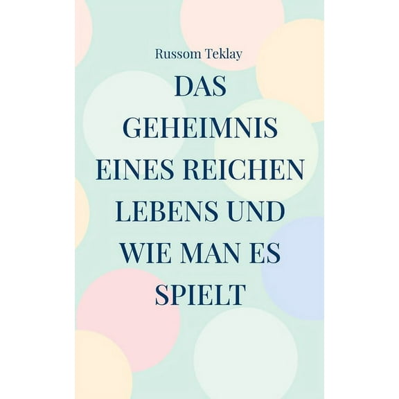 Das Geheimnis eines reichen Lebens und wie man es spielt (Paperback)