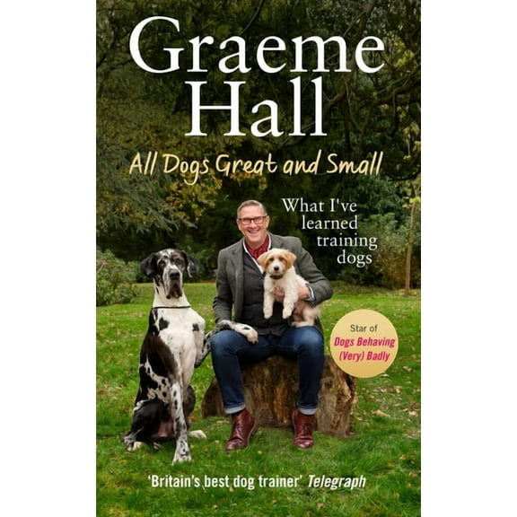 All Dogs Great and Small: My Life Training Dogs (and Their Owners), (Hardcover)