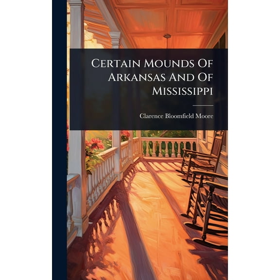 Certain Mounds Of Arkansas And Of Mississippi, (Hardcover)