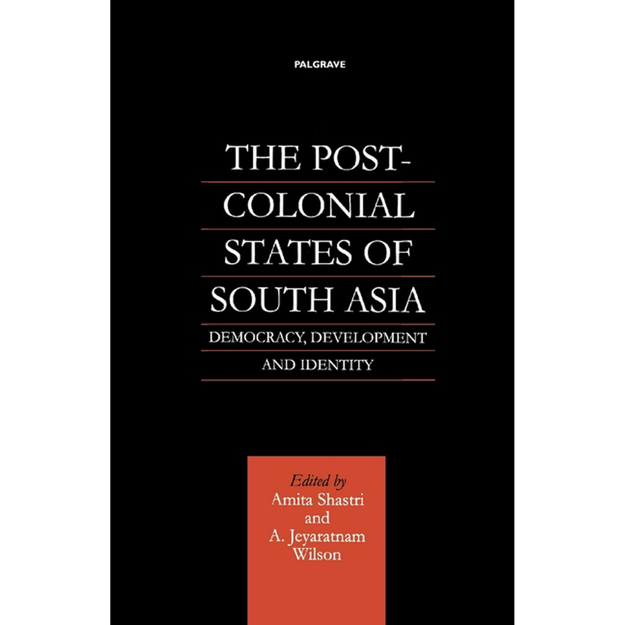 The Post-Colonial States of South Asia: Democracy, Development and Identity, (Paperback)