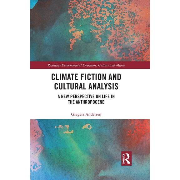 Routledge Environmental Literature, Cult Climate Fiction and Cultural Analysis: A new perspective on life in the anthropocene, (Paperback)