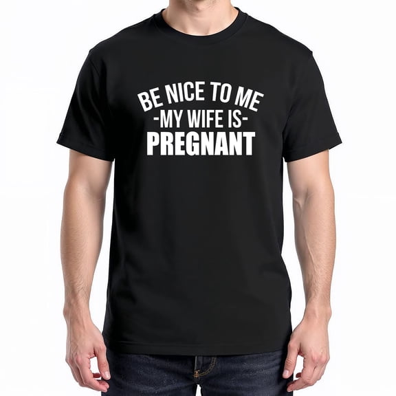 Be Nice To Me My Wife Is Pregnant T-Shirt – Family Humor Theme – Expecting Fathers