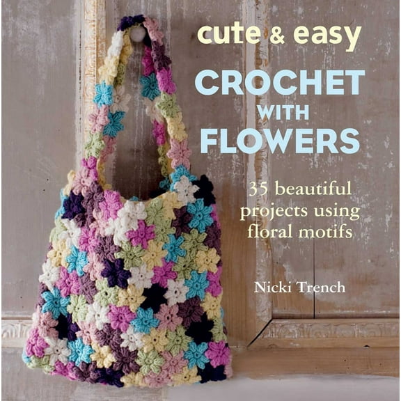 Pre-Owned Cute & Easy Crochet with Flowers: 35 Beautiful Projects Using Floral Motifs (Paperback) 1782490671 9781782490678