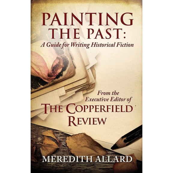 Painting the Past: A Guide for Writing Historical Fiction, (Paperback)