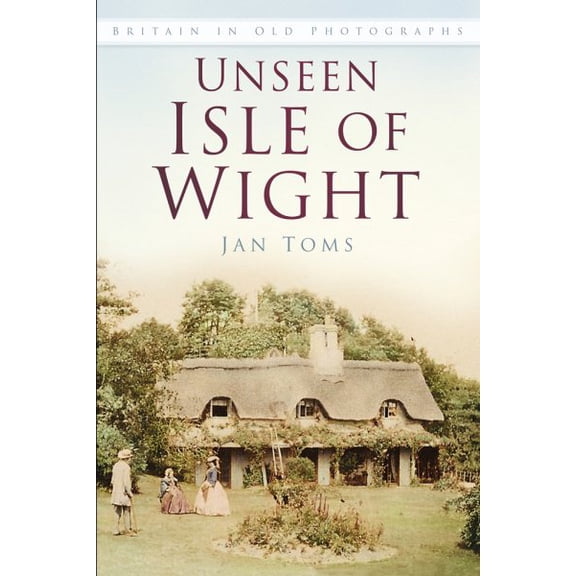 Britain in Old Photographs: Unseen Isle of Wight : Britain in Old Photographs (Paperback)