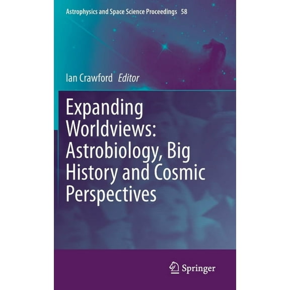 Astrophysics and Space Science Proceedin Expanding Worldviews: Astrobiology, Big History and Cosmic Perspectives, Book 58, (Hardcover)