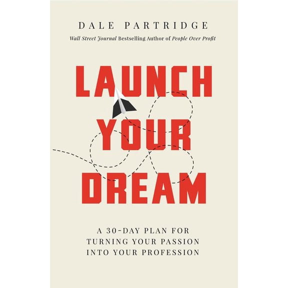 Launch Your Dream: A 30-Day Plan for Turning Your Passion Into Your Profession, (Paperback)
