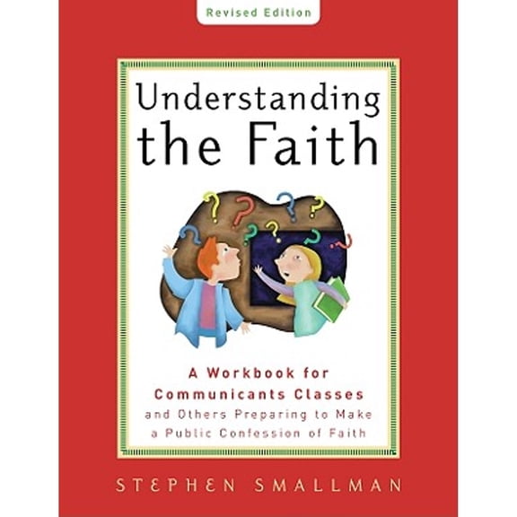 Pre-Owned Understanding the Faith New ESV Edition: A Workbook for Communicants Classes and Others Preparing to Make a Public Confession of Faith (Paperback) 1596381868 9781596381865