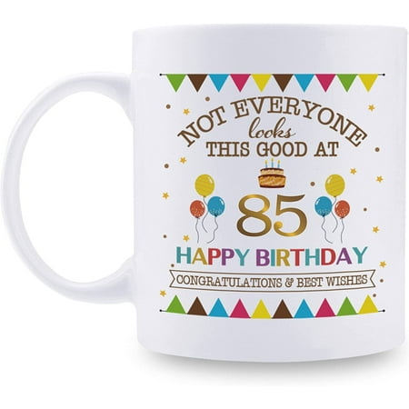 

Not Everyone Looks This Good At 85 Happy Birthday 11oz Coffee Mug - 85th Birthday Gifts for Women Men Grandma Grandpa Mom Dad Friend Sister Brother Uncle Aunt Coworker