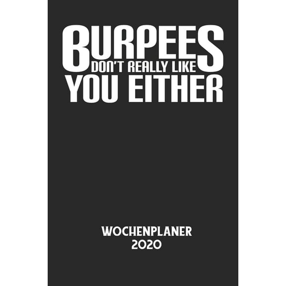 BURPEES DON'T REALLY LIKE YOU EITHER - Wochenplaner 2020: Klassischer Planer fÃ¼r deine tÃ¤glichen To Do's - plane und str, (Paperback)