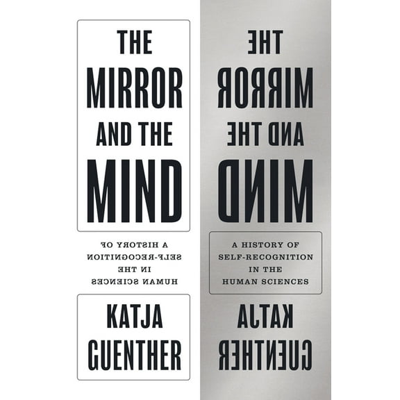Princeton Modern Knowledge The Mirror and the Mind: A History of Self-Recognition in the Human Sciences, Book 7, (Hardcover)